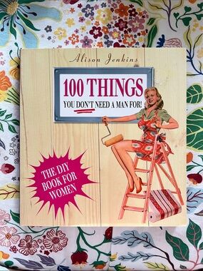 100 Things You Don't Need a Man For! - 2001 DIY Book